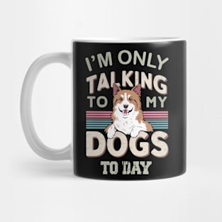 Im only talking to my Dog Mug